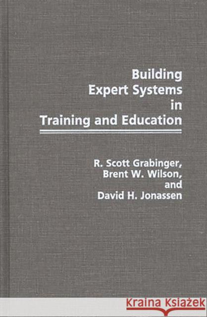 Building Expert Systems in Training and Education R. Scott Grabinger Brent W. Wilson David H. Jonassen 9780275934910