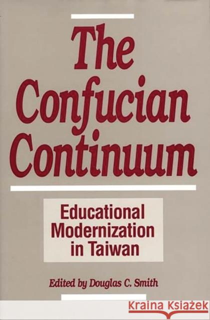The Confucian Continuum: Educational Modernization in Taiwan Smith, Douglas C. 9780275935177 Praeger Publishers