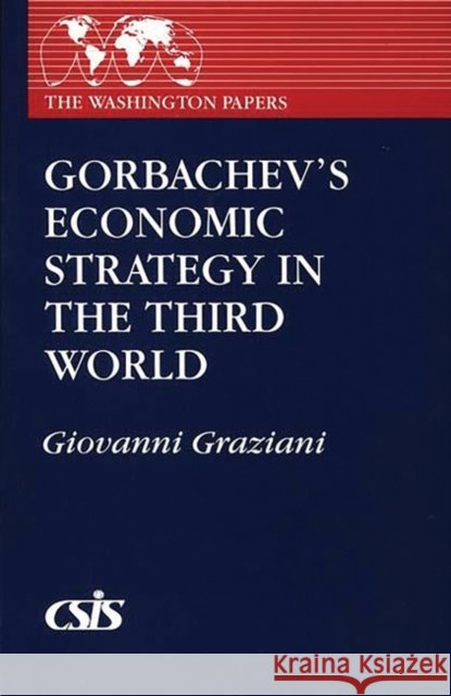Gorbachev's Economic Strategy in the Third World Giovanni Graziani 9780275935399