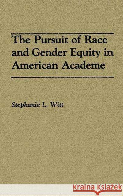 The Pursuit of Race and Gender Equity in American Academe Stephanie L. Witt 9780275935535