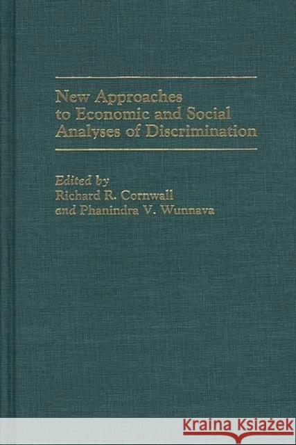 New Approaches to Economic and Social Analyses of Discrimination Richard R. Cornwall Phanindra V. Wunnava Richard R. Cornwall 9780275935818