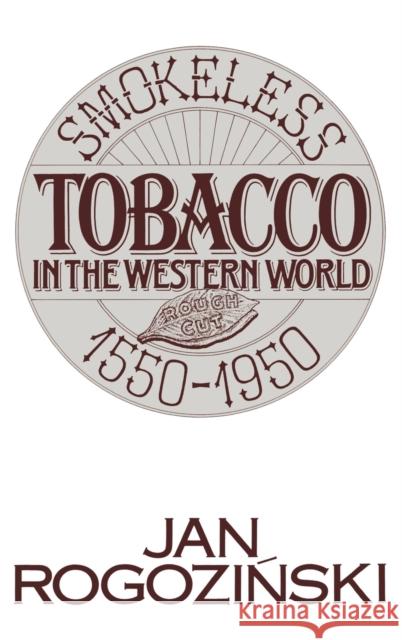Smokeless Tobacco in the Western World: 1550-1950 Rogozinski, Jan 9780275936006 Praeger Publishers