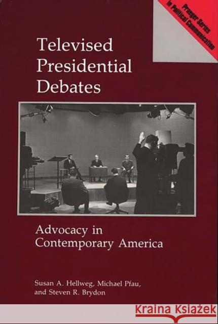 Televised Presidential Debates: Advocacy in Contemporary America Brydon, Steven 9780275936228 Praeger Publishers