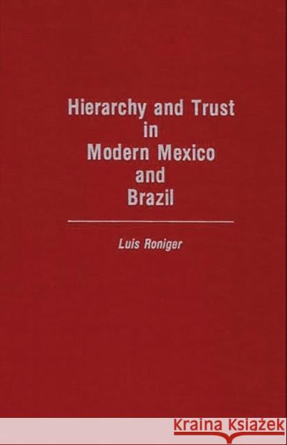 Hierarchy and Trust in Modern Mexico and Brazil Luis Roniger 9780275936280 Praeger Publishers