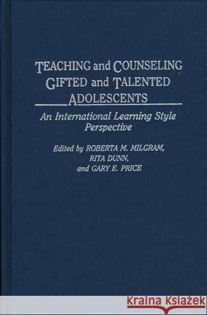 Teaching and Counseling Gifted and Talented Adolescents: An International Learning Style Perspective Milgram, Roberta M. 9780275936402 Praeger Publishers