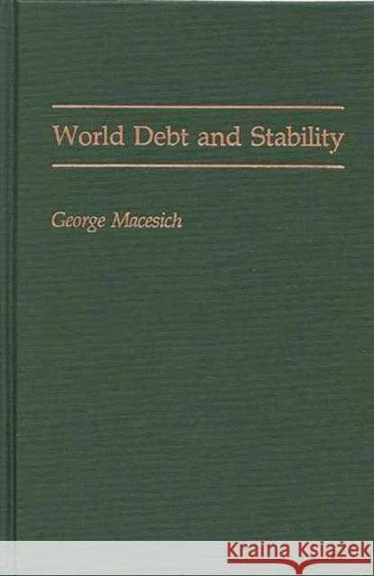 World Debt and Stability George Macesich 9780275936693 Praeger Publishers