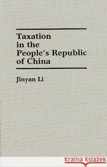 Taxation in the People's Republic of China Jinyan Li 9780275936884 Praeger Publishers