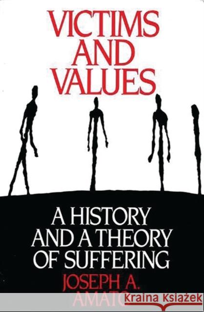 Victims and Values: A History and a Theory of Suffering Amato, Joseph 9780275936907