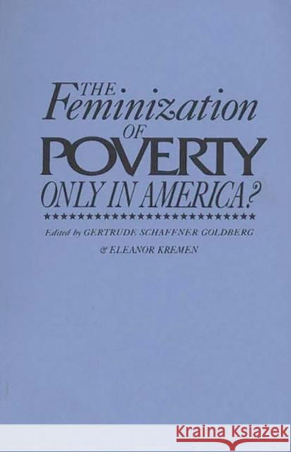 The Feminization of Poverty: Only in America? Goldberg, Gertrude Schaffner 9780275936914