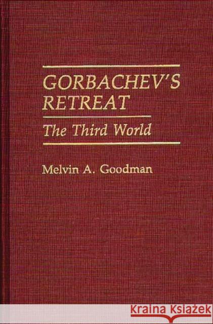 Gorbachev's Retreat: The Third World Goodman, Melvin a. 9780275936969 Praeger Publishers