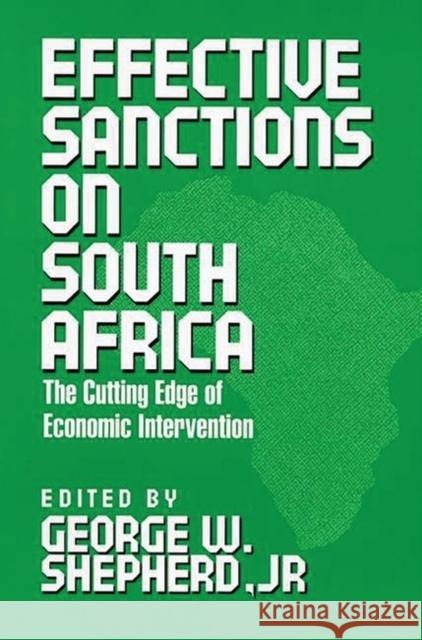 Effective Sanctions on South Africa: The Cutting Edge of Economic Intervention Shepherd, George W. 9780275937140 Praeger Publishers