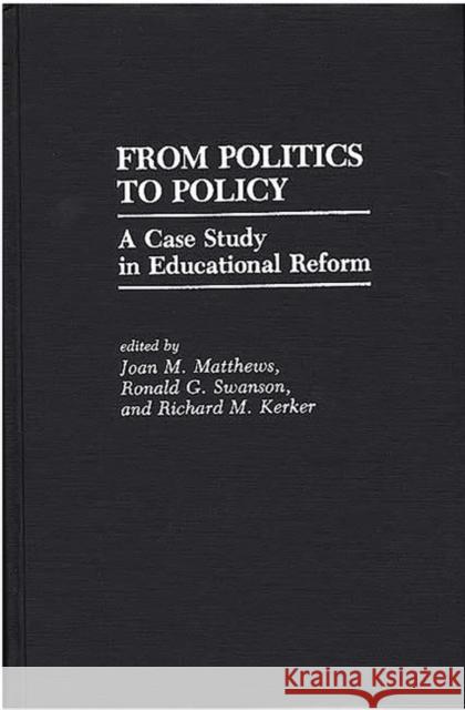 From Politics to Policy: A Case Study in Educational Reform Matthews, Joan M. 9780275937362