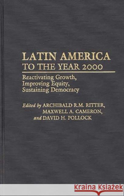 Latin America to the Year 2000: Reactivating Growth, Improving Equity, Sustaining Democracy Cameron, Maxwell a. 9780275937478 Praeger Publishers