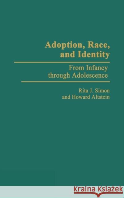 Adoption, Race, and Identity: From Infancy Through Adolescence Altstein, Howard 9780275937485 Praeger Publishers