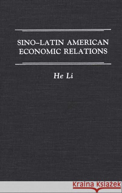 Sino-Latin American Economic Relations He Li 9780275937591 Praeger Publishers