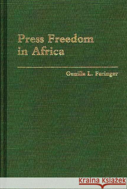 Press Freedom in Africa Gunilla L. Faringer 9780275937713 Praeger Publishers