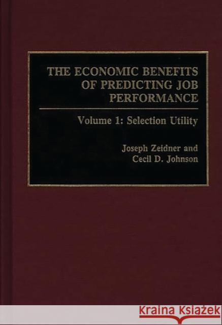 The Economic Benefits of Predicting Job Performance: Volume 1: Selection Utility Johnson, Cecil D. 9780275937850 Praeger Publishers