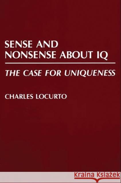 Sense and Nonsense about IQ: The Case for Uniqueness Locurto, Charles 9780275938031 Praeger Publishers