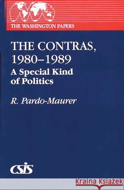 The Contras, 1980-1989: A Special Kind of Politics Pardo-Maurer, R. 9780275938185 Praeger Publishers