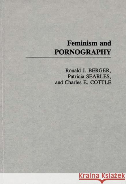 Feminism and Pornography Ronald J. Berger Patricia Searles Charles E. Cottle 9780275938192 Praeger Publishers