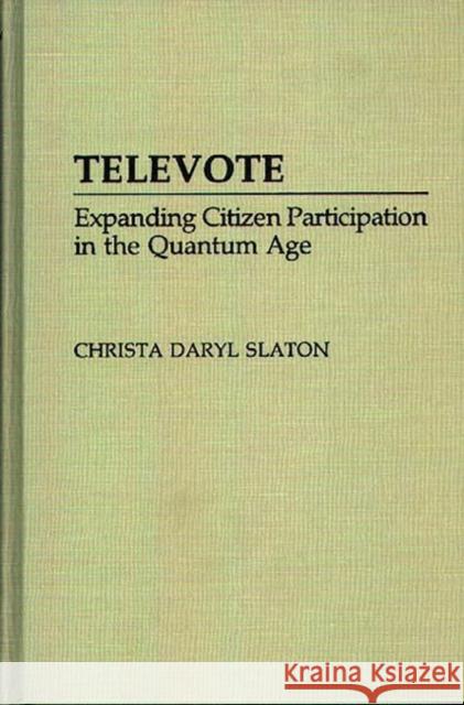 Televote: Expanding Citizen Participation in the Quantum Age Slaton, Christa D. 9780275938369