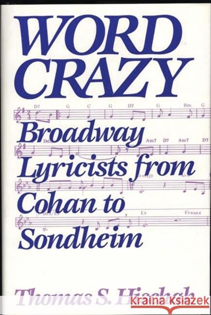 Word Crazy: Broadway Lyricists from Cohan to Sondheim Hischak, Thomas S. 9780275938499 Praeger Publishers