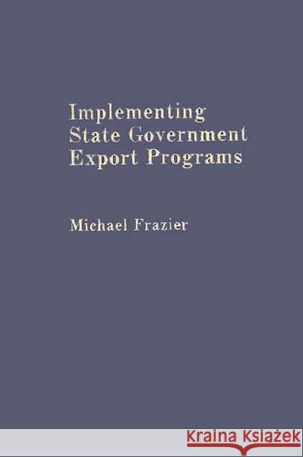 Implementing State Government Export Programs Michael Frazier 9780275938505