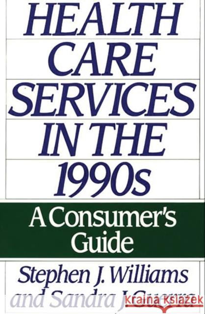 Health Care Services in the 1990s: A Consumer's Guide Guerra, Sandra 9780275938673 Praeger Publishers