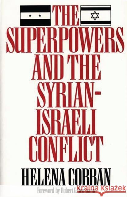 The Superpowers and the Syrian-Israeli Conflict Helena Cobban Robert G. Neuman 9780275939441 Praeger Publishers