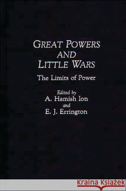 Great Powers and Little Wars: The Limits of Power Ion, A. Hamish 9780275939656 Praeger Publishers
