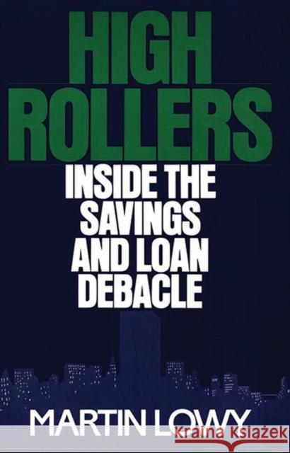 High Rollers: Inside the Savings and Loan Debacle Lowy, Martin 9780275939885 Praeger
