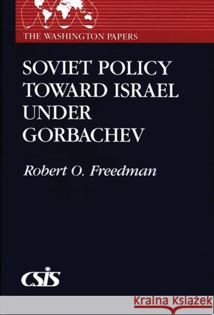 Soviet Policy Toward Israel Under Gorbachev Robert Owen Freedman 9780275939939 Praeger Publishers