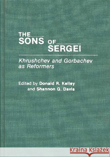 The Sons of Sergei: Khrushchev and Gorbachev as Reformers Davis, Shannon 9780275940119