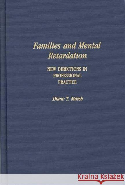 Families and Mental Retardation: New Directions in Professional Practice Marsh, Diane 9780275940140 Praeger Publishers