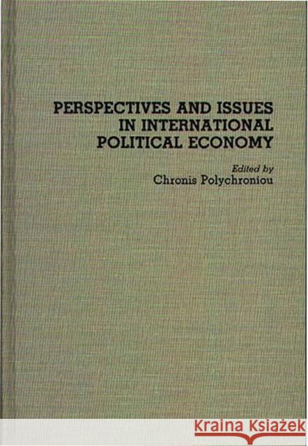 Perspectives and Issues in International Political Economy Chronis Polychroniou Chronis Polychroniou 9780275940164