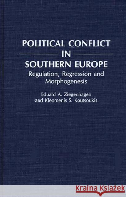 Political Conflict in Southern Europe: Regulation, Regression, and Morphogenesis Koutsoukis, Kleomeni 9780275940195 Praeger Publishers