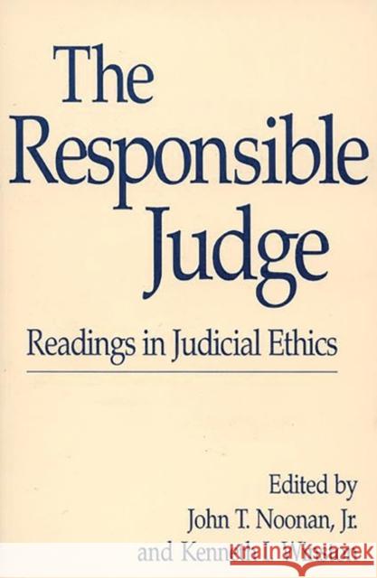 The Responsible Judge: Readings in Judicial Ethics Noonan, John T. 9780275940232