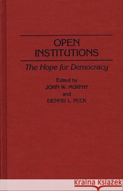 Open Institutions: The Hope for Democracy Murphy, John W. 9780275940287 Praeger Publishers