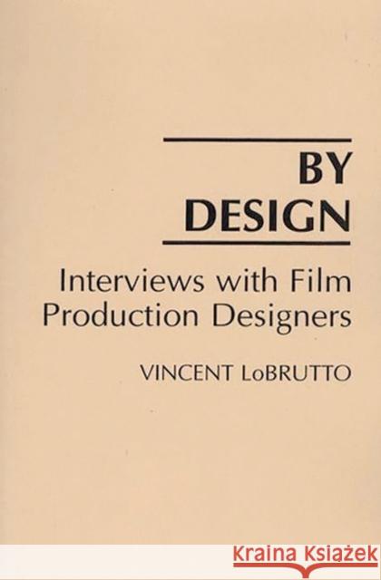By Design: Interviews with Film Production Designers LoBrutto, Vincent 9780275940300 Praeger Publishers