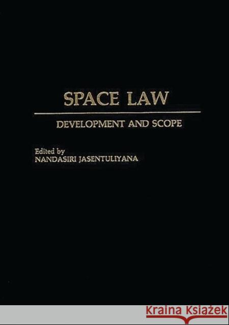 Space Law: Development and Scope Nandasiri Jasentuliyana Nandasiri Jasentuliyana 9780275940362 Praeger Publishers