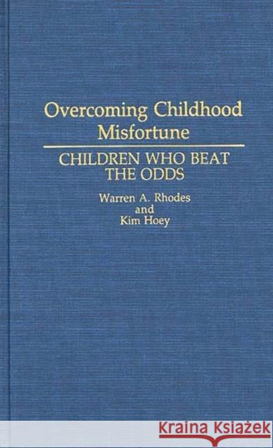 Overcoming Childhood Misfortune: Children Who Beat the Odds Hoey, Kim 9780275940812 Praeger Publishers