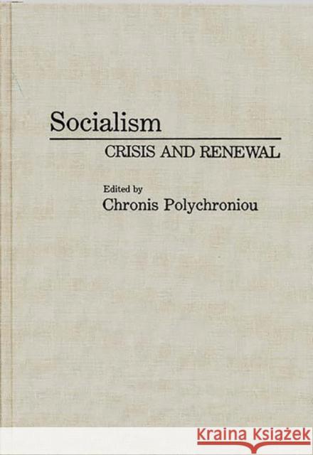 Socialism: Crisis and Renewal Polychroniou, Polychronis 9780275940898