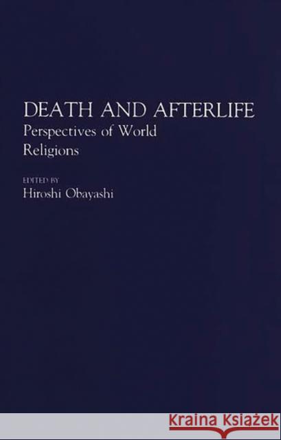 Death and Afterlife: Perspectives of World Religions Obayashi, Hiroshi 9780275941048