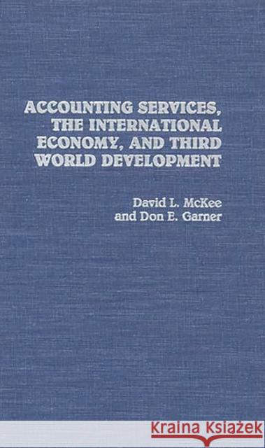 Accounting Services, the International Economy, and Third World Development Garner, Don E. 9780275941154 Praeger Publishers