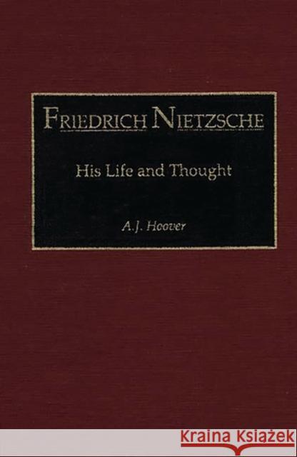 Friedrich Nietzsche: His Life and Thought Hoover, A. J. 9780275941369 Praeger Publishers