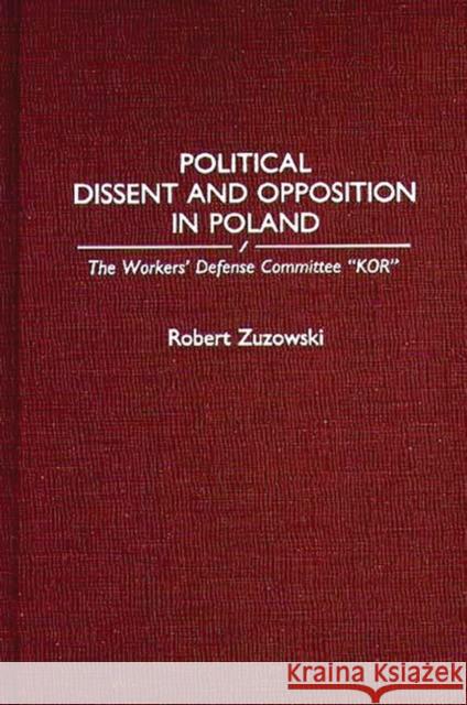 Political Dissent and Opposition in Poland: The Workers' Defense Committee Kor Zuzowski, Robert 9780275941383 Praeger Publishers