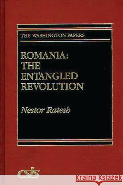 Romania: The Entangled Revolution Ratesh, Nestor 9780275941451 Praeger Publishers