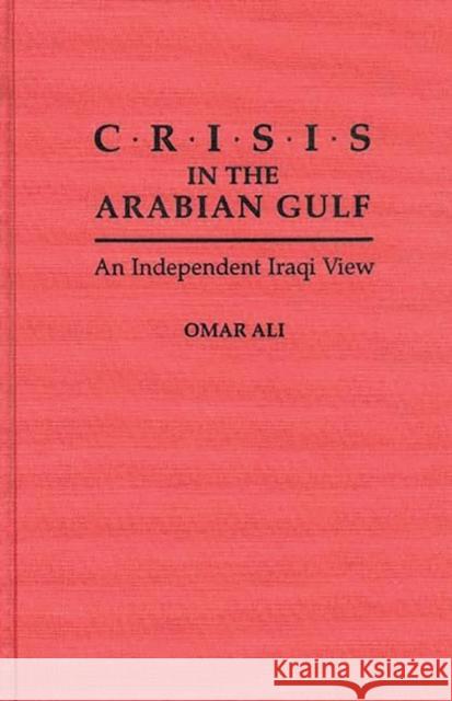 Crisis in the Arabian Gulf: An Independent Iraqi View Araim, Nibras M. 9780275941581 Praeger Publishers