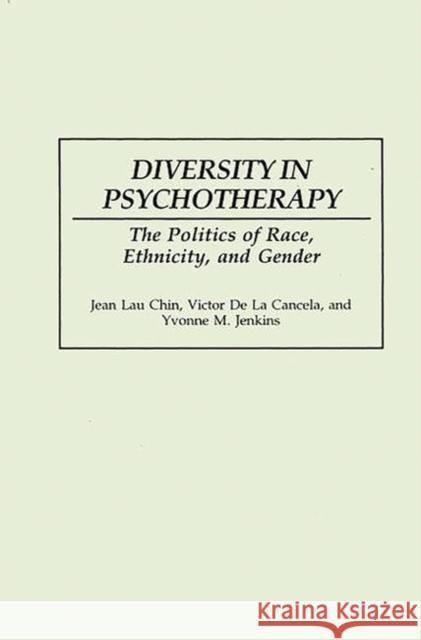 Diversity in Psychotherapy: The Politics of Race, Ethnicity, and Gender De La Cancela, Victor 9780275941802