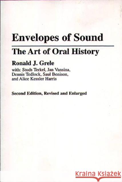 Envelopes of Sound: The Art of Oral History Grele, Ronald J. 9780275941840 Praeger Publishers